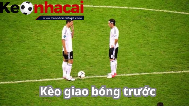 Cách đặt cược kèo giao bóng trước