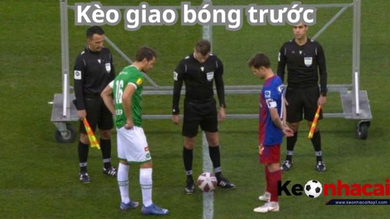Kèo giao bóng trước là gì? Là bet thủ hãy tìm hiểu