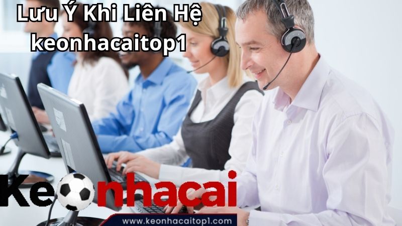 Lưu Ý Khi Liên Hệ keonhacaitop1