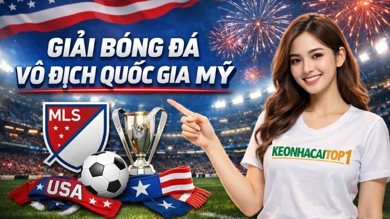 Tổng quan về giải đấu VĐQG Mỹ (MLS)